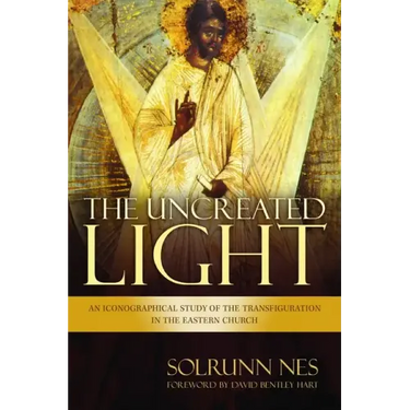 The Uncreated Light: An Iconographical Study of the Transfiguration in the Eastern Church