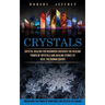 Crystals: Crystal Healing for Beginners Discover the Healing Power of Crystals and Healing Stones to Heal the Human Energy (Unea