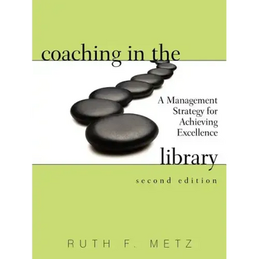Coaching in the Library: A Management Strategy for Achieving Excellence