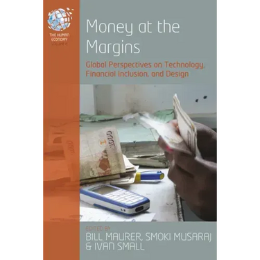Money at the Margins: Global Perspectives on Technology, Financial Inclusion, and Design