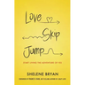 Love, Skip, Jump: Start Living the Adventure of Yes