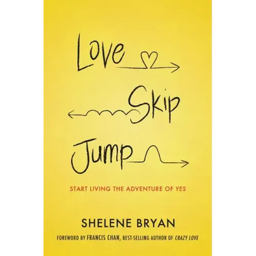 Love, Skip, Jump: Start Living the Adventure of Yes