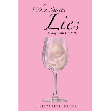 When Spirits Lie; Living with F.A.S.D.