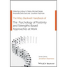 The Wiley Blackwell Handbook of the Psychology of Positivity and Strengths-Based Approaches at Work