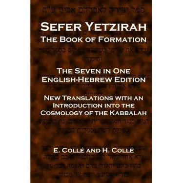 Sefer Yetzirah The Book of Formation: The Seven in One English-Hebrew Edition - New Translations with an Introduction into the Cosmology of the Kabbal