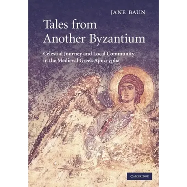 Tales from Another Byzantium: Celestial Journey and Local Community in the Medieval Greek Apocrypha