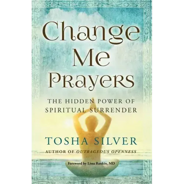 Change Me Prayers: The Hidden Power of Spiritual Surrender