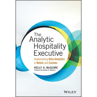 The Analytic Hospitality Executive: Implementing Data Analytics in Hotels and Casinos