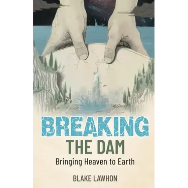 Breaking the Dam: Bringing Heaven to Earth