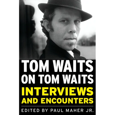 Tom Waits on Tom Waits: Interviews and Encounters