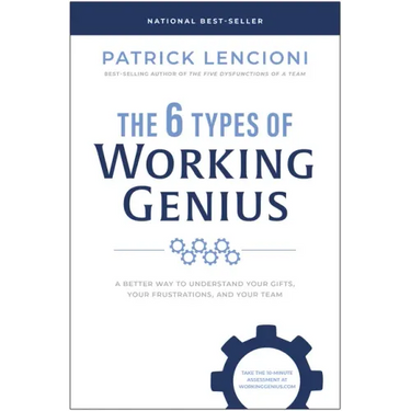 The 6 Types of Working Genius: A Better Way to Understand Your Gifts, Your Frustrations, and Your Team