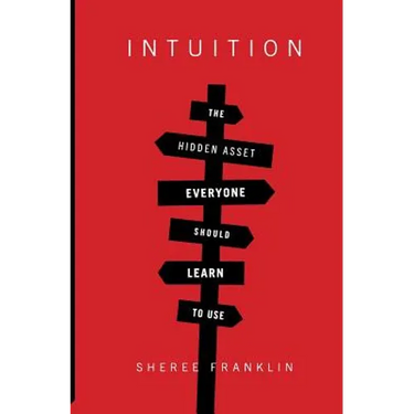 Intuition: The Hidden Asset Everyone Should Learn to Use