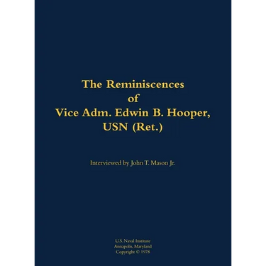 The Reminiscences of Vice Adm. Edwin B. Hooper, USN (Ret.): 1909-1986