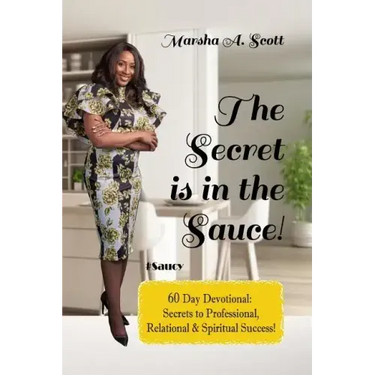 The Secret Is In The Sauce!: 60 Day Devotional To Purpose & Destiny