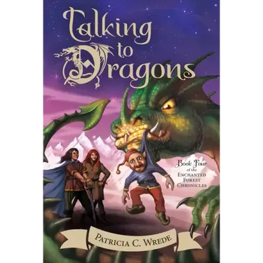 Talking to Dragons: The Enchanted Forest Chronicles, Book Four