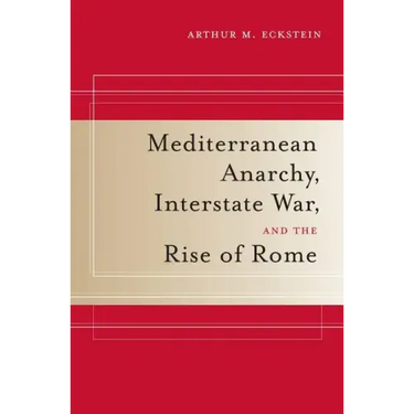 Mediterranean Anarchy, Interstate War, and the Rise of Rome: Volume 48