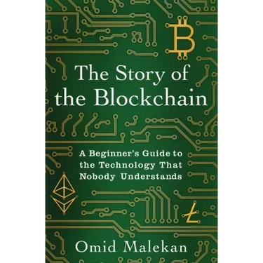 The Story of the Blockchain: A Beginner's Guide to the Technology That Nobody Understands
