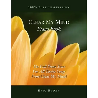 Clear My Mind Piano Book: The Full Piano Score For All Twelve Songs From "Clear My Mind"