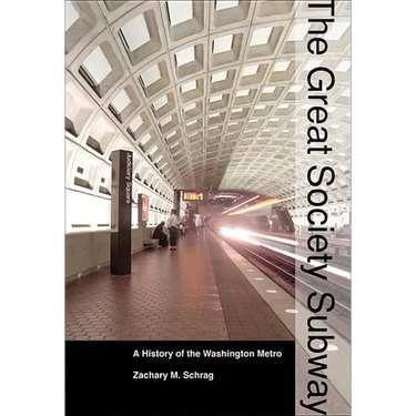 The Great Society Subway: A History of the Washington Metro