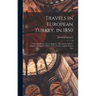 Travels in European Turkey, in 1850: Through Bosnia, Servia, Bulgaria, Macedonia, Thrace, Albania, and Epirus; With a Visit to Greece and the Ionian I