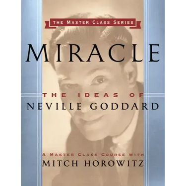 Miracle (Master Class Series): The Ideas of Neville Goddard