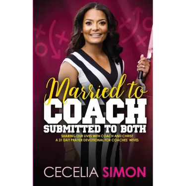 Married to Coach, Submitted to Both: Sharing our lives with Coach and Christ A 31 Day Prayer Devotional for Coaches' Wives