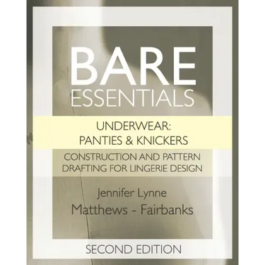 Bare Essentials: Underwear: Panties & Knickers - Second Edition: Construction and Pattern Drafting for Lingerie Design