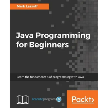 Java Programming for Beginners: Learn the fundamentals of programming with Java