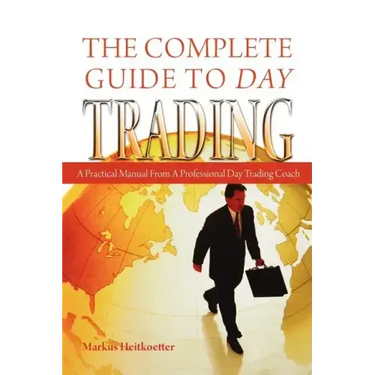The Complete Guide to Day Trading: A Practical Manual From a Professional Day Trading Coach