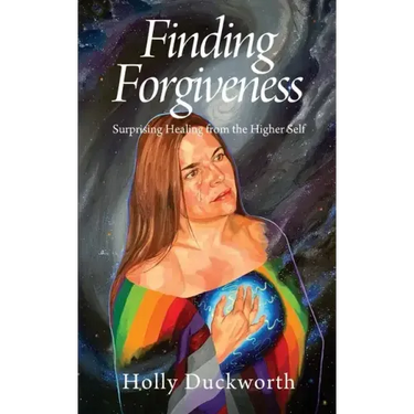 Finding Forgiveness: Surprising Healing from the Higher Self
