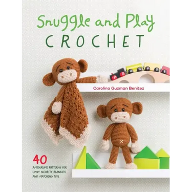 Snuggle and Play Crochet: 40 Amigurumi Patterns for Lovey Security Blankets and Matching Toys