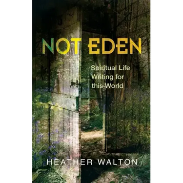 Not Eden: Spiritual Life Writing for This World