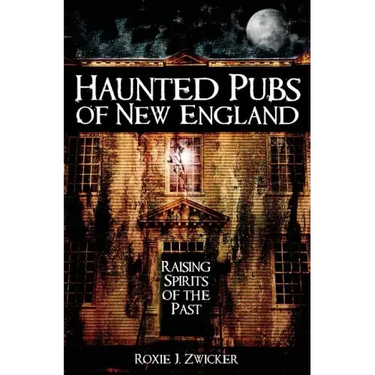 Haunted Pubs of New England: Raising Spirits of the Past