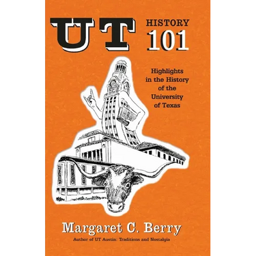 UT History 101: Highlights in the History of The University of Texas at Austin