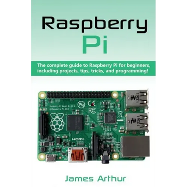 Raspberry Pi: The complete guide to Raspberry Pi for beginners, including projects, tips, tricks, and programming