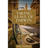 Taking Leave of Darwin: A Longtime Agnostic Discovers the Case for Design