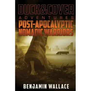Post-Apocalyptic Nomadic Warriors: A Duck & Cover Adventure