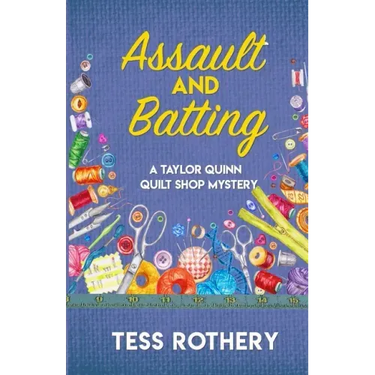 Assault and Batting: A Taylor Quinn Quilt Shop Mystery