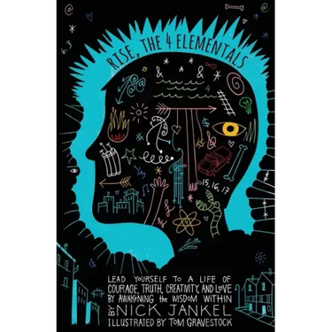 Rise, The Four Elementals: Lead Yourself to a Life of Courage, Truth, Creativity, and Love by Awakening the Wisdom Within