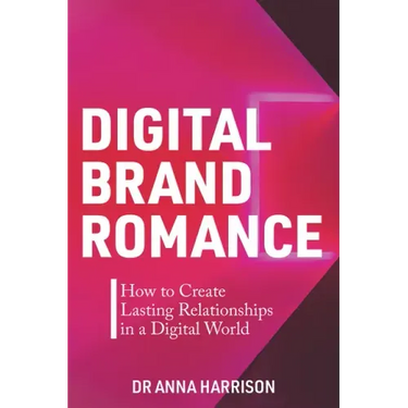 Digital Brand Romance: How to Create Lasting Relationships in a Digital World