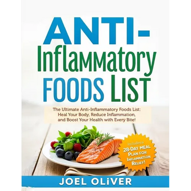 Anti-Inflammatory Foods List: The Ultimate Anti-Inflammatory Foods List: Heal Your Body, Reduce Inflammation, and Boost Your Health with Every Bite!