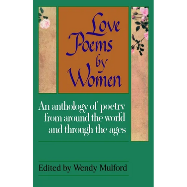 Love Poems by Women: An Anthology of Poetry from Around the World and Through the Ages