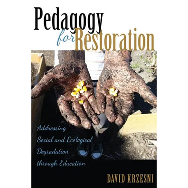 Pedagogy for Restoration: Addressing Social and Ecological Degradation through Education
