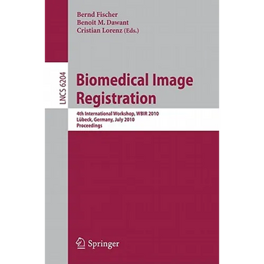 Biomedical Image Registration: 4th International Workshop, Wbir 2010, Lübeck, July 11-13, 2010, Proceedings
