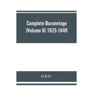 Complete Baronetage (Volume II) 1625-1649