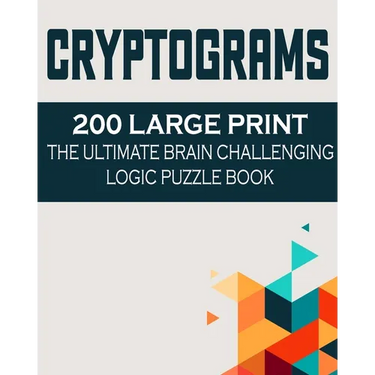 Cryptograms: 200 Large Print the Ultimate Brain Challenging Logic Puzzle Book