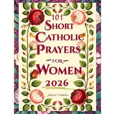 Catholic Bible Prayers And Scripture for Women: 101 Faith-Filled Sighs to God - to Regain Peace, Clarity, and Strength