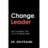 Change. Leader: The changes you need to make first