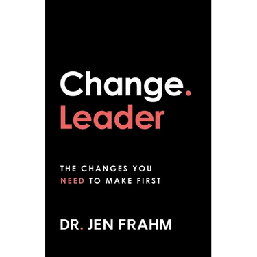 Change. Leader: The changes you need to make first