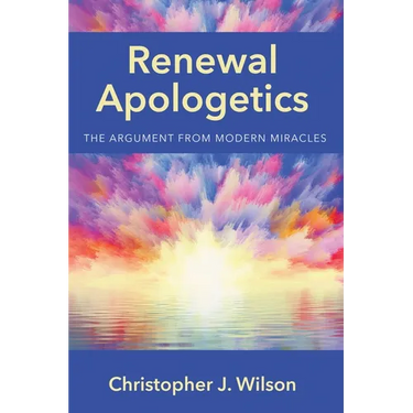 Renewal Apologetics: The Argument from Modern Miracles